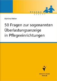 50 Fragen zur sogenannten Überlastungsanzeige in Pflegeeinrichtungen - Martina Weber - E-Book