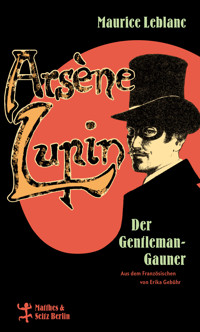 Arsène Lupin, der Gentleman-Gauner - Leblanc Maurice - E-Book