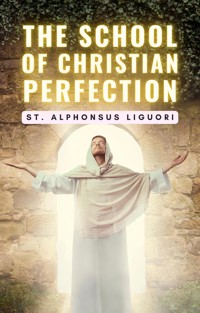 The School of Christian Perfection - St. Alphonsus Liguori - E-Book