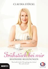 Frühstück bei mir - Besondere Begegnungen - Claudia Stöckl - E-Book