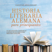 Historia literaria alemana para principiantes Un viaje apasionante y entretenido por la literatura alemana desde la Edad Media hasta nuestros días - Christian Möhlenkamp - Hörbuch