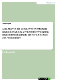 Eine Analyse der Lebensweltorientierung nach Thiersch und der Lebensbewältigung nach Böhnisch anhand eines Fallbeispiels zur Familienhilfe -  - E-Book