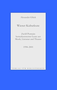 Wiener Kulturleute: Richard Pils, Verleger / Helmut Seethaler, Zetteldichter / Andreas Tarbuk, Neu-Buchhändler / Richard Jurst, Antiquar / Charles Alexander Joel, Dirigent / Hans Raimund, Schriftsteller / Roland Josef Leopold Neuwirth, Schrammler / Peter König, Landeskonservator / Meret Barz, Theate - Alexander Glück - E-Book
