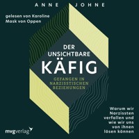 Der unsichtbare Käfig – gefangen in narzisstischen Beziehungen - Anne Johne - Hörbuch