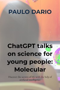 ChatGPT talks on science for young people: Molecular Biology! - Paulo Dario - E-Book