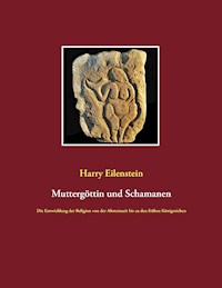 Muttergöttin und Schamanen - Harry Eilenstein - E-Book