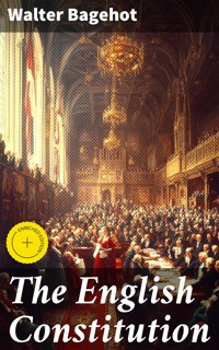 The English Constitution - Walter Bagehot - E-Book
