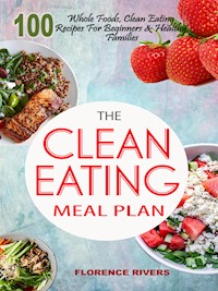 The Clean Eating Meal Plan - Florence Rivers - E-Book