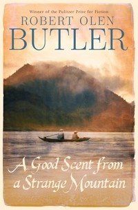 A Good Scent from a Strange Mountain - Robert Olen Butler - E-Book