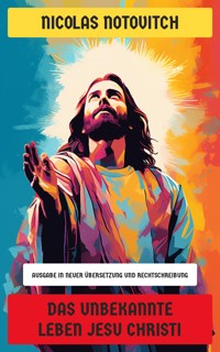 Das unbekannte Leben Jesu Christi - Nicolas Notovitch - E-Book