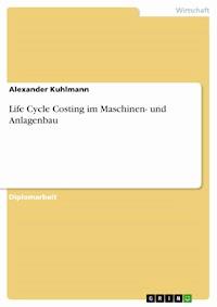 Life Cycle Costing im Maschinen- und Anlagenbau - Alexander Kuhlmann - E-Book