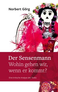 Der Sensenmann - Wohin gehen wir, wenn er kommt? - Norbert Görg - E-Book