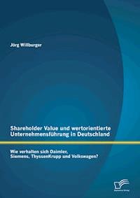Shareholder Value und wertorientierte Unternehmensführung in Deutschland: Wie verhalten sich Daimler, Siemens, ThyssenKrupp und Volkswagen? - Jörg Willburger - E-Book