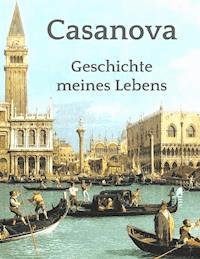 Geschichte meines Lebens - Giacomo Casanova - E-Book