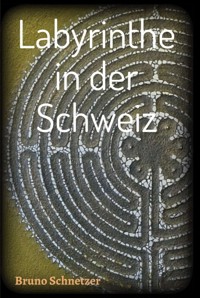Labyrinthe in der Schweiz - Bruno Schnetzer - E-Book