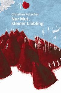 Nur Mut, kleiner Liebling - Christian Futscher - E-Book