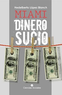 Miami, dinero sucio - Hedelberto Blanch López - E-Book