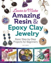 Learn to Make Amazing Resin & Epoxy Clay Jewelry - Gay Isber - E-Book