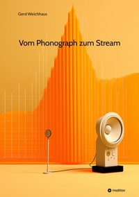 Vom Phonograph zum Stream - Gerd Weichhaus - E-Book