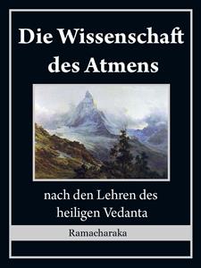 Die Wissenschaft des Atmens: nach den Lehren des heiligen Vedanta - Ramacharaka - E-Book