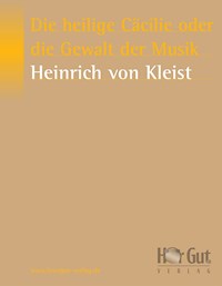 Die heilige Cäcilie oder die Gewalt der Musik - Heinrich Von Kleist - E-Book