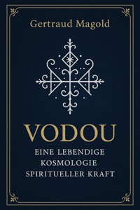 Vodou: Eine lebendige Kosmologie spiritueller Kraft - Gertraud Magold - E-Book