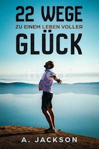 22 Wege zu einem Leben voller Glück - Alicia Jackson - E-Book