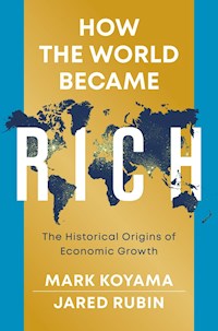 How the World Became Rich - Mark Koyama - E-Book
