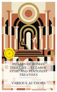 Pillars of Roman Thought – 3 Classic Stoic and Platonist Treatises - Plato - E-Book