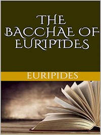The Bacchae of Euripides - Euripides - E-Book