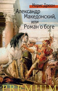 Александр Македонский, или Роман о боге - Морис Дрюон - E-Book