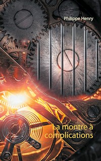 La montre à complications - Philippe Henry - E-Book
