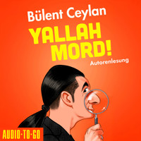 Yallah, Mord! (ungekürzt) - Bülent Ceylan - Hörbuch