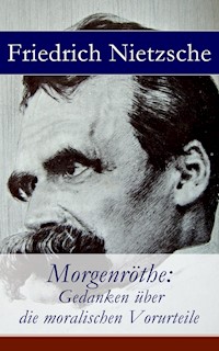 Morgenröthe: Gedanken über die moralischen Vorurteile - Friedrich Nietzsche - E-Book