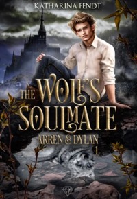 The Wolf's Soulmate - Arren und Dylan ( Band 1 ) - Katharina Fendt - E-Book