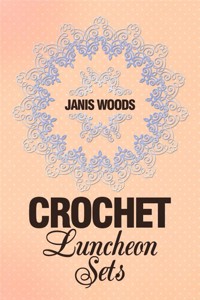 Crochet Luncheon Sets - Janis Woods - E-Book