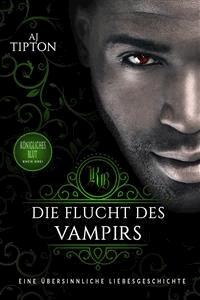 Die Flucht des Vampirs: Eine übersinnliche Liebesgeschichte - AJ Tipton - E-Book