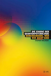 Die Essenz der Quantenpsychologie - Stephen Wolinsky - E-Book