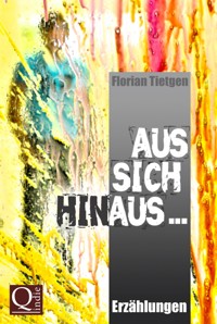 Aus sich hinaus ... - Florian Tietgen - E-Book