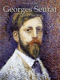 Georges Seurat: His Palette - Arron Adams - E-Book