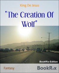 "The Creation Of Wolf" - King De Jesus - E-Book