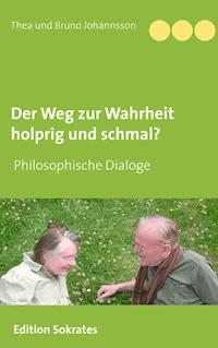 Der Weg zur Wahrheit holprig und schmal - Thea und Bruno Johannsson - E-Book