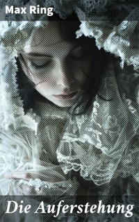 Die Auferstehung - Max Ring - E-Book