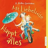 Mit Liebeluise klappt alles - Antonia Rothe-Liermann - Hörbuch