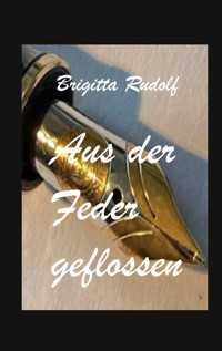 Aus der Feder geflossen - Brigitta Rudolf - E-Book