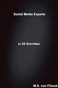 Social Media Experte in 55 Schritten - M. S. - E-Book