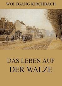 Das Leben auf der Walze - Wolfgang Kirchbach - E-Book