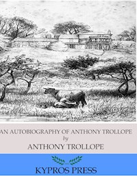 An Autobiography of Anthony Trollope - Anthony Trollope - E-Book