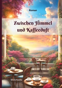 Zwischen Himmel und Kaffeeduft - Silvia Kaufer - E-Book