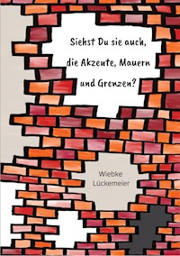 Siehst du sie auch, die Akzente, Mauern und Grenzen? - Wiebke Lückemeier - E-Book